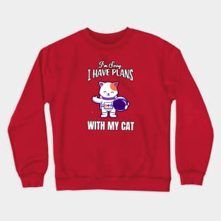 I'm sorry I have plans with my cat Crewneck Sweatshirt